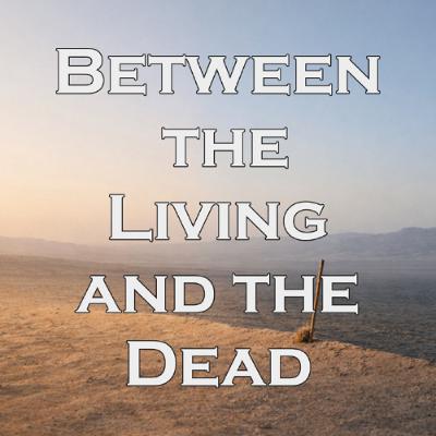 Between the Living and the Dead