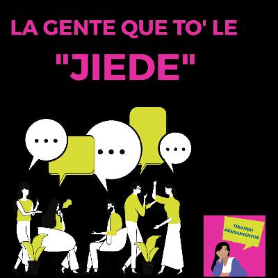 La gente que to' le "Jiede"