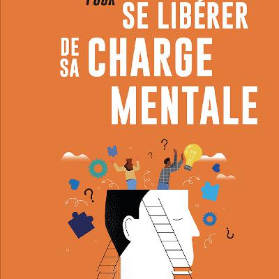 Éliminer la Surcharge Cognitive (aka charge mentale) : Conseils Pratiques