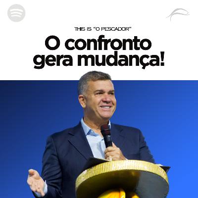 O CONFRONTO GERA MUDANÇA