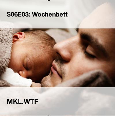 MKL S06E03: Wochenbett