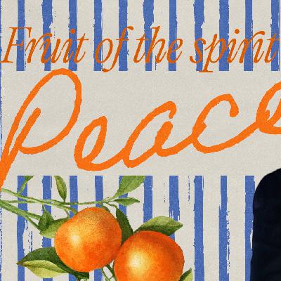 Fruit of the Spirit: Peace | Taylor Wilkerson Fruit of the Spirit: Peace | Taylor Wilkerson