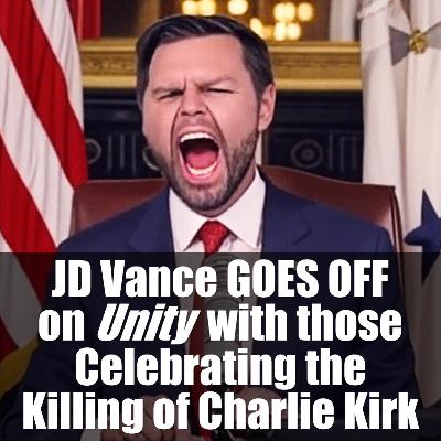 JD Vance GOES OFF on Unity with those Celebrating the Killing of Charlie Kirk
