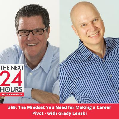 #59: The Mindset You Need for Making a Career Pivot - with Grady Lenski