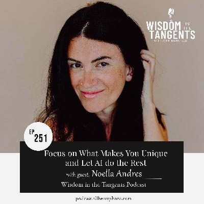 Focus on What Makes You Unique and Let AI do the Rest with Noella Andres | ep251