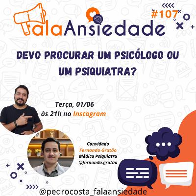 #107 Devo procurar um Psicólogo ou um Psiquiatra? #107 Devo procurar um Psicólogo ou um Psiquiatra?