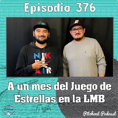 "Episodio 376: A un mes del Juego de Estrellas en la LMB"