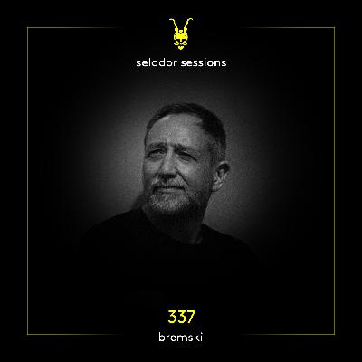 Selador Sessions 337 | Bremski