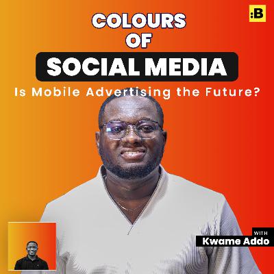 Is Mobile Advertising the Future? Kwame Addo says..... Is Mobile Advertising the Future? Kwame Addo says.....