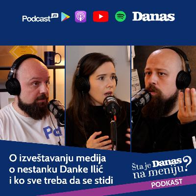 Šta je Danas na meniju? 11 | O izveštavanju medija o nestanku Danke Ilić i ko sve treba da se stidi