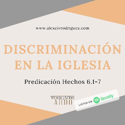 Discriminación en la Iglesia. Hechos 6.1-7
