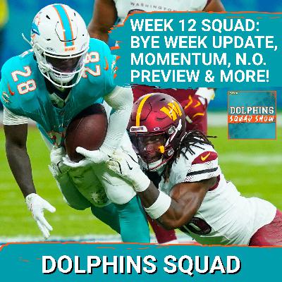 DOLPHINS SQUAD: Week 12 Squad Show, Final Washington Reax, BYE WEEK Updates, Early Saints Preview