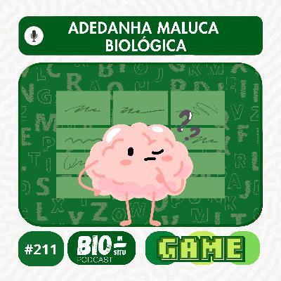 211 - Adedanha maluca biológica 211 - Adedanha maluca biológica