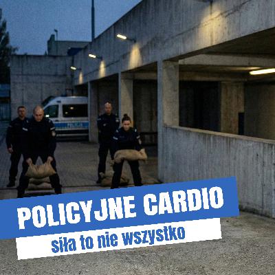 Policyjne cardio. Siła to nie wszystko.