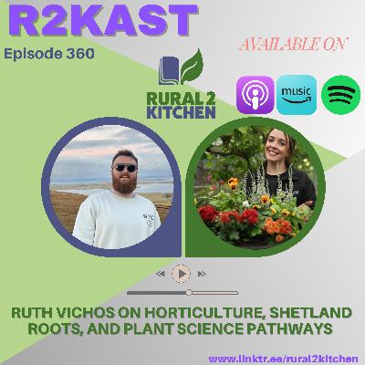 R2Kast 360 – Ruth Vichos on horticulture, Shetland roots, and plant science pathways