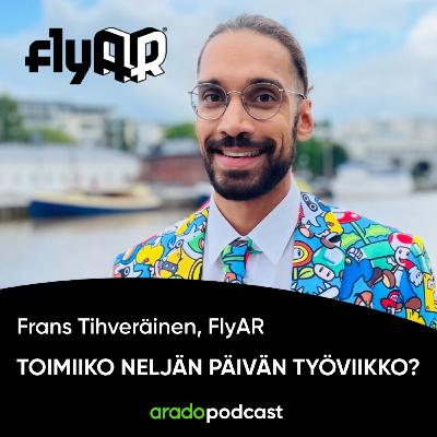 Toimiiko neljän päivän työviikko? Vieraana Frans Tihveräinen, FlyAR