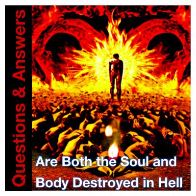 Bible Written - Are Both the Soul and Body Destroyed in Hell ?