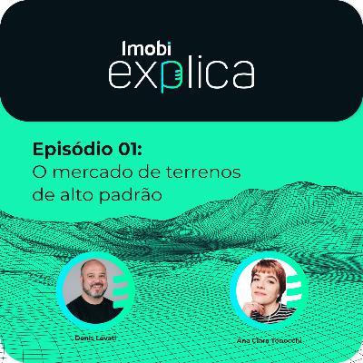 Imobi Explica 01 - O mercado de terrenos de alto padrão Imobi Explica 01 - O mercado de terrenos de alto padrão