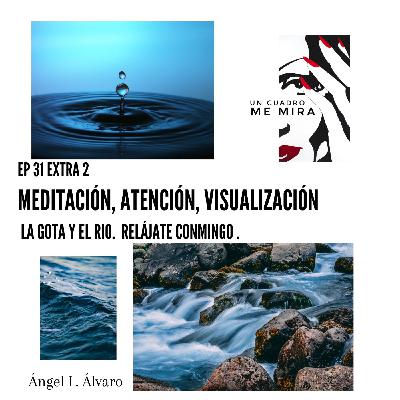 Extra 2. Meditación para relajarse. La Gota de agua y el río. Atención, visualización y desconexión. Céntrate en mi voz
