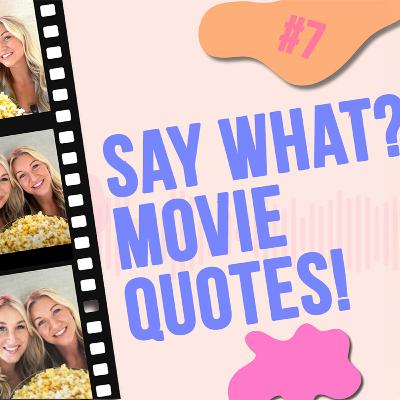 #7 - Say What? Movie Quotes!