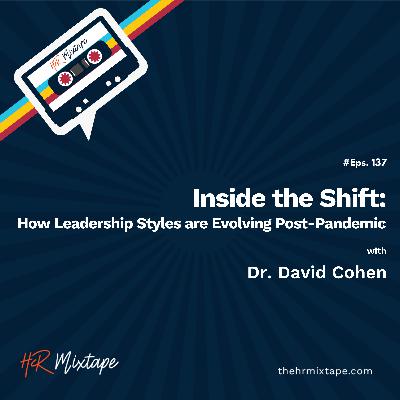 Inside the Shift: How Leadership Styles are Evolving Post-Pandemic with Dr. David Cohen Inside the Shift: How Leadership Styles are Evolving Post-Pandemic with Dr. David Cohen