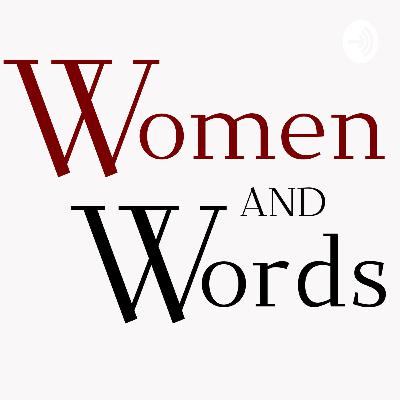 Women and Words: Final (maybe) Women and Words Podcast