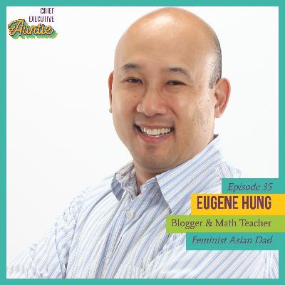 Episode 35: Feminist Asian Dad Eugene Hung