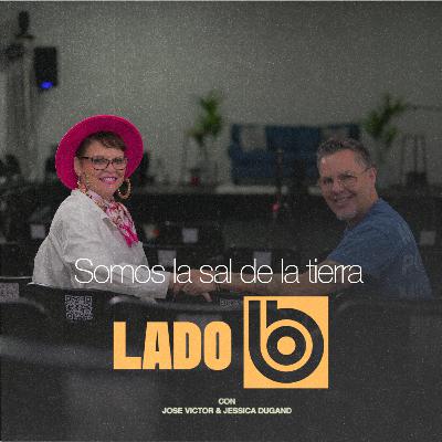 Somos la sal de la tierra | Lado B con José Víctor y Jessica Dugand