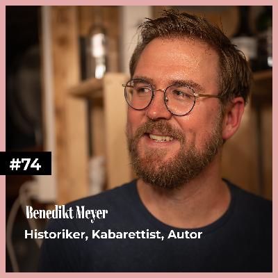 #74 mit Benedikt Meyer | Historiker, Kabarettist, Autor