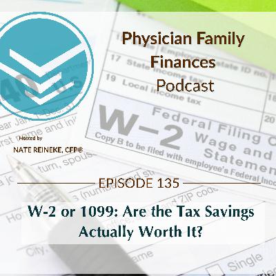 #135 W-2 or 1099: Are the Tax Savings Actually Worth It for Doctors? #135 W-2 or 1099: Are the Tax Savings Actually Worth It for Doctors?