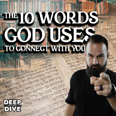 The Ten Words God Uses to Connect With You | Deep Dive Bible Study: Season 7: EP 3 The Ten Words God Uses to Connect With You | Deep Dive Bible Study: Season 7: EP 3