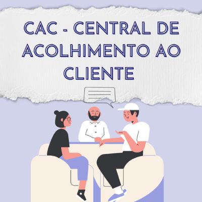 CAC - Central de Acolhimento ao Cliente