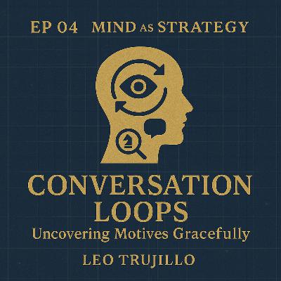 Mind As Strategy: 4- Conversation Loops: Uncovering Motives Gracefully