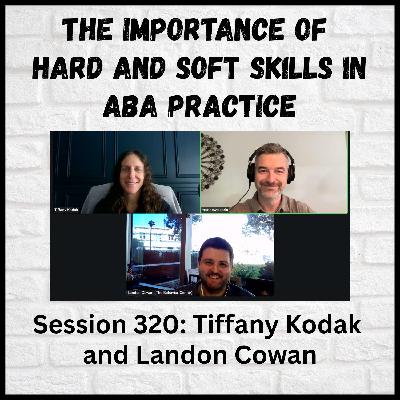 The Importance of Hard and Soft Skills in ABA Practice: Session 320 with Tiffany Kodak and Landon Cowan