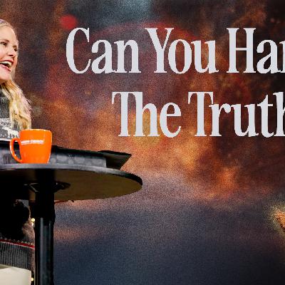 CAN YOU HANDLE THE TRUTH?