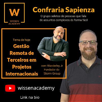 Gestão Remota de Terceiros em Projetos Internacionais – Confraria Sapienza (convidado: Wanderley Jr)