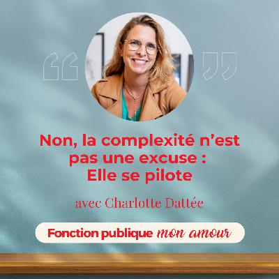 Non, la complexité n’est pas une excuse : elle se pilote avec Charlotte Dattée