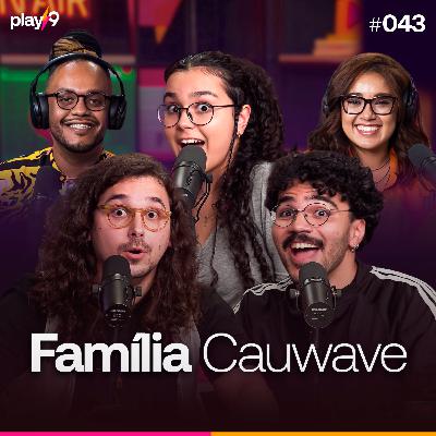 FAMILIA CAUWAVE - POD DA PLAY || EP043 FAMILIA CAUWAVE - POD DA PLAY || EP043