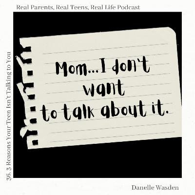 36. 3 Reasons Your Teen Isn't Talking to You