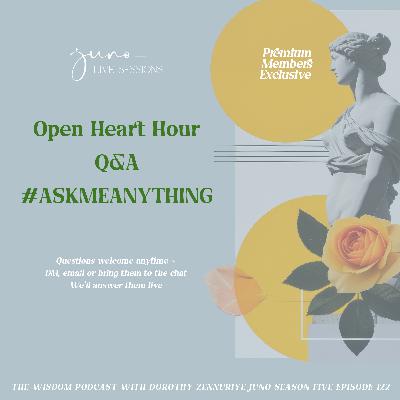 'Open Heart Hour' ~ LIVE Q & A Replay VIDEO Episode  |  'ask dorothy'  |  The Wisdom podcast  |  S5 E122