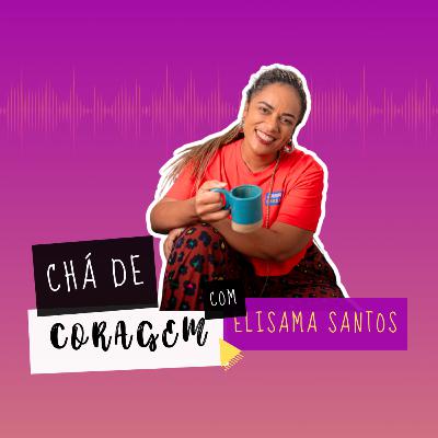 Ep. 73 - POR QUE INSISTIMOS EM QUEM JÁ DISSE NÃO?, Chá de Coragem por Elisama Santos Ep. 73 - POR QUE INSISTIMOS EM QUEM JÁ DISSE NÃO?, Chá de Coragem por Elisama Santos