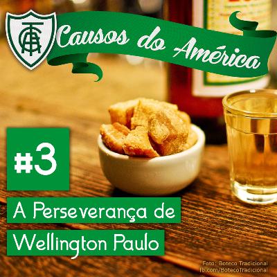 Causos do América #3 | A Perseverança de Wellington Paulo