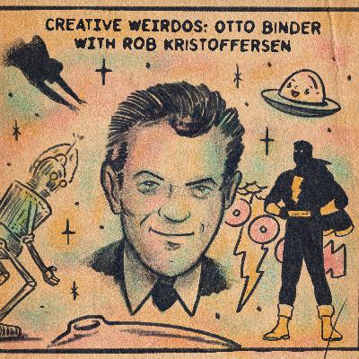 Creative Weirdos: Otto Binder With Rob Kristoffersen