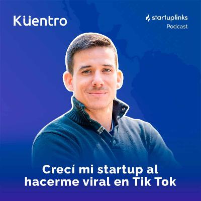 #59 Kuentro: Crecí mi startup al hacerme viral en Tik Tok