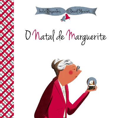 O Natal de Marguerite - India Desjardins & Pascal Blanchet com tradução de Ana Caperuto O Natal de Marguerite - India Desjardins & Pascal Blanchet com tradução de Ana Caperuto