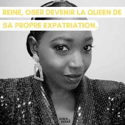 REINE, OSER DEVENIR LA REINE DE SA PROPRE EXPATRIATION