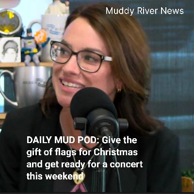 DAILY MUD POD: Give the gift of flags for Christmas and get ready for a concert this weekend