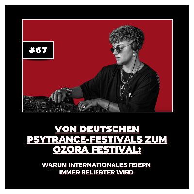#67 Von deutschen Psytrance-Festivals zum Ozora Festival: Warum internationales Feiern immer beliebter wird