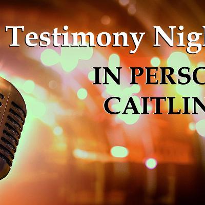 Testimony night - Caitlin S. (06 17 2024) Testimony night - Caitlin S. (06 17 2024)