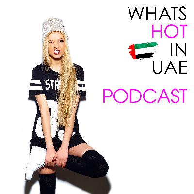 What's Hot In UAE Podcast  Episode 7 - Why Dubai Loves Luxury Fashion